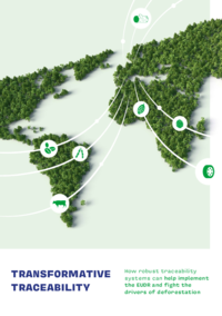 Transformative traceability: How robust traceability systems can help implement the EUDR and fight the drivers of deforestation