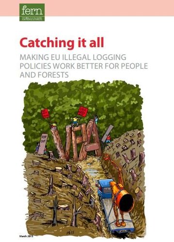 Catching it all: Making EU illegal logging policies work better for people and forests